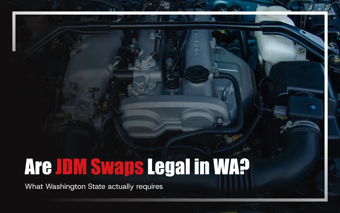 Is It Legal to Import a JDM Engine Swap in Washington State?